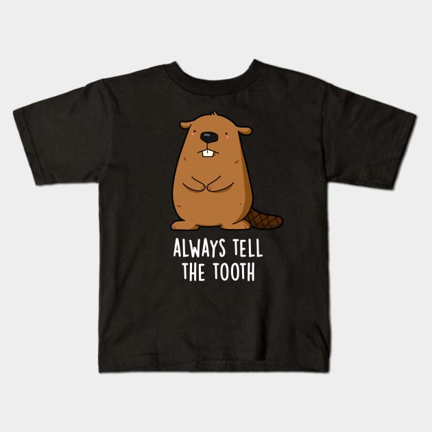 Always Tell The Tooth Positve Animal Beaver Pun Kids T-Shirt by punnybone